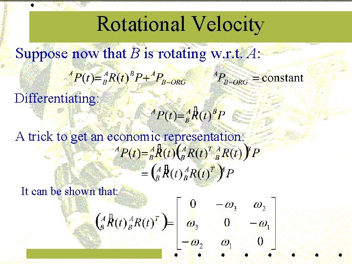 Rotational Velocity Suppose now that B is rotating w. r. t. A: Differentiating: A
