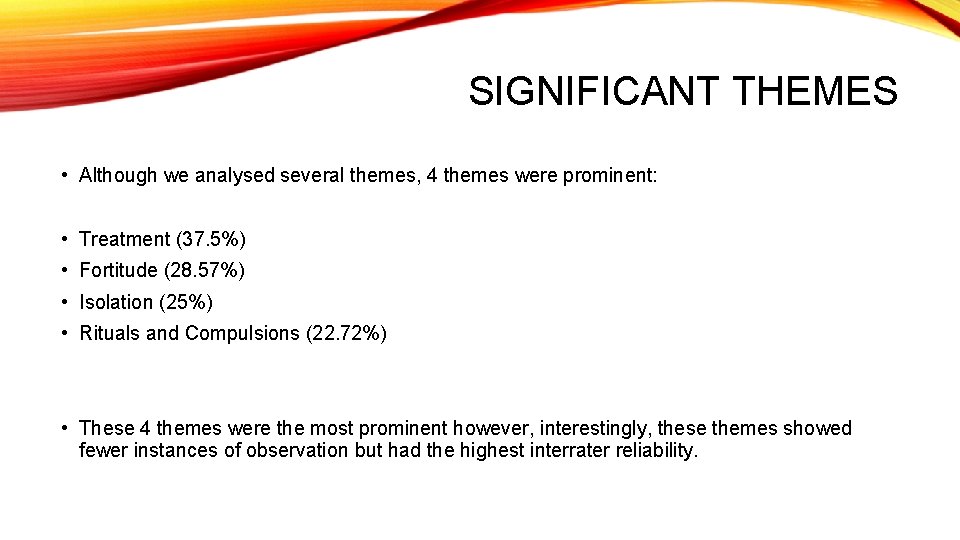 SIGNIFICANT THEMES • Although we analysed several themes, 4 themes were prominent: • Treatment