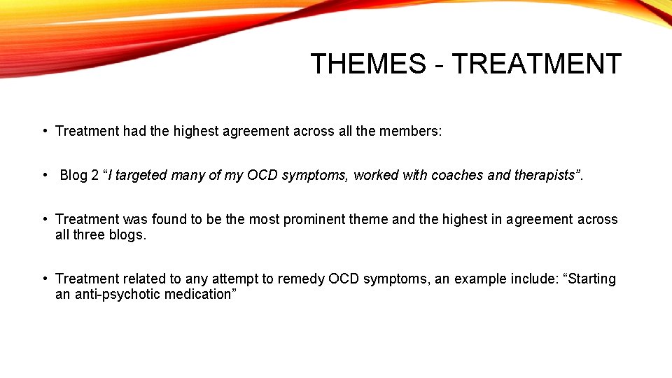 THEMES - TREATMENT • Treatment had the highest agreement across all the members: •