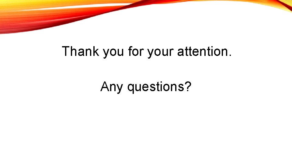 Thank you for your attention. Any questions? 