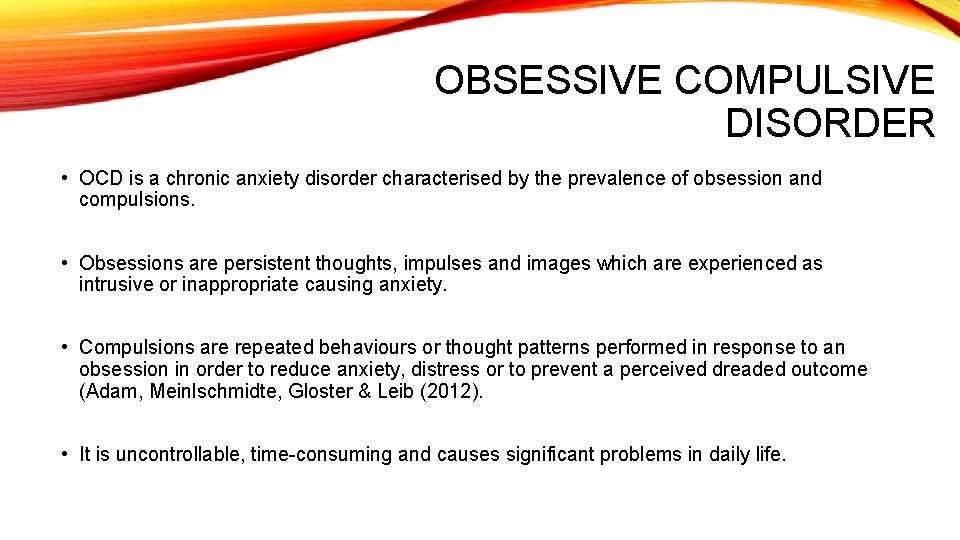 OBSESSIVE COMPULSIVE DISORDER • OCD is a chronic anxiety disorder characterised by the prevalence