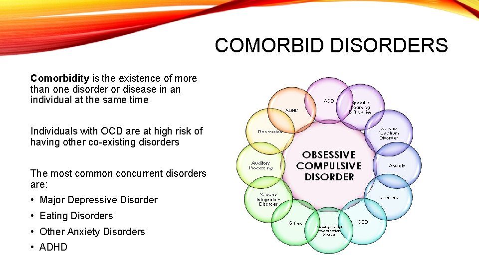 COMORBID DISORDERS Comorbidity is the existence of more than one disorder or disease in