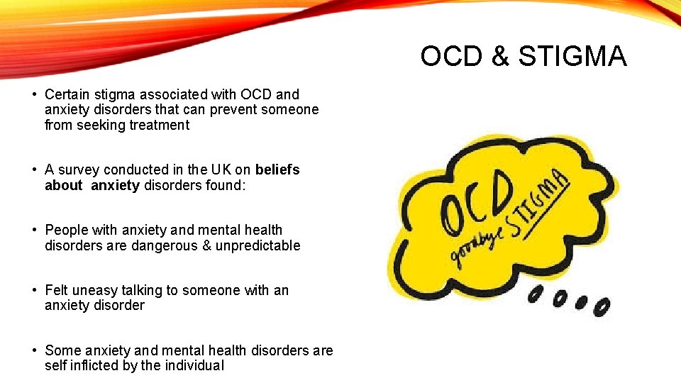 OCD & STIGMA • Certain stigma associated with OCD and anxiety disorders that can