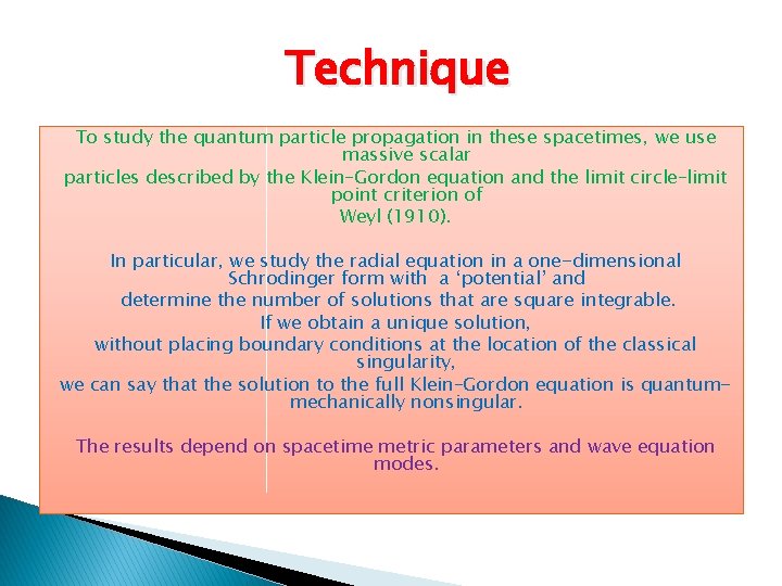 Technique To study the quantum particle propagation in these spacetimes, we use massive scalar
