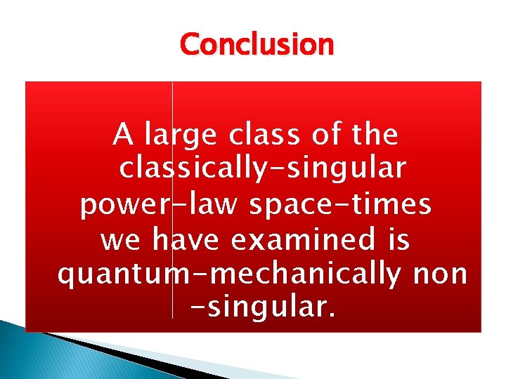 Conclusion A large class of the classically-singular power-law space-times we have examined is quantum-mechanically