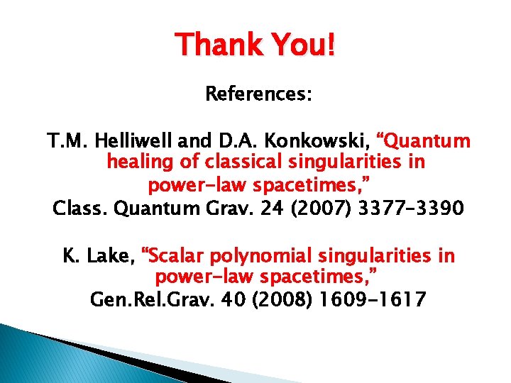 Thank You! References: T. M. Helliwell and D. A. Konkowski, “Quantum healing of classical
