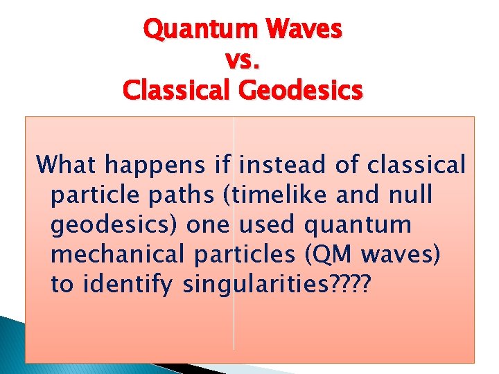 Quantum Waves vs. Classical Geodesics What happens if instead of classical particle paths (timelike