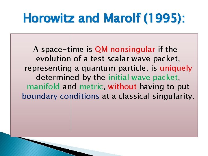 Horowitz and Marolf (1995): A space-time is QM nonsingular if the evolution of a