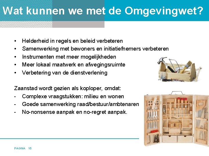 Wat kunnen we met de Omgevingwet? • • • Helderheid in regels en beleid