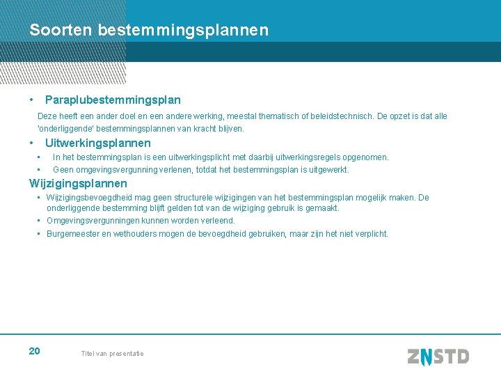 Soorten bestemmingsplannen • Paraplubestemmingsplan Deze heeft een ander doel en een andere werking, meestal