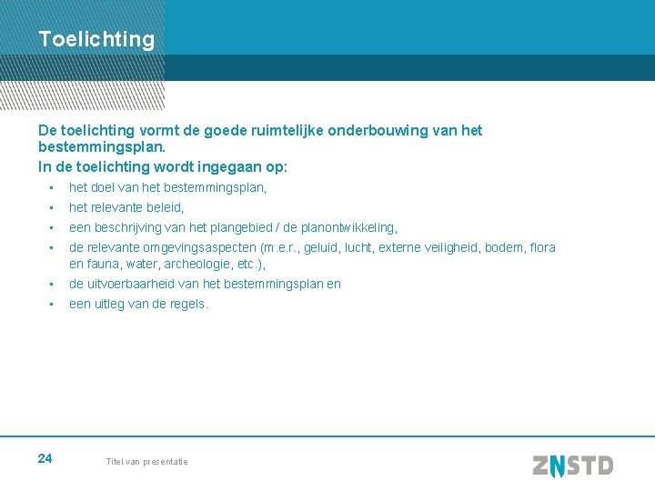 Toelichting De toelichting vormt de goede ruimtelijke onderbouwing van het bestemmingsplan. In de toelichting