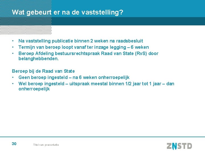 Wat gebeurt er na de vaststelling? • • • Na vaststelling publicatie binnen 2