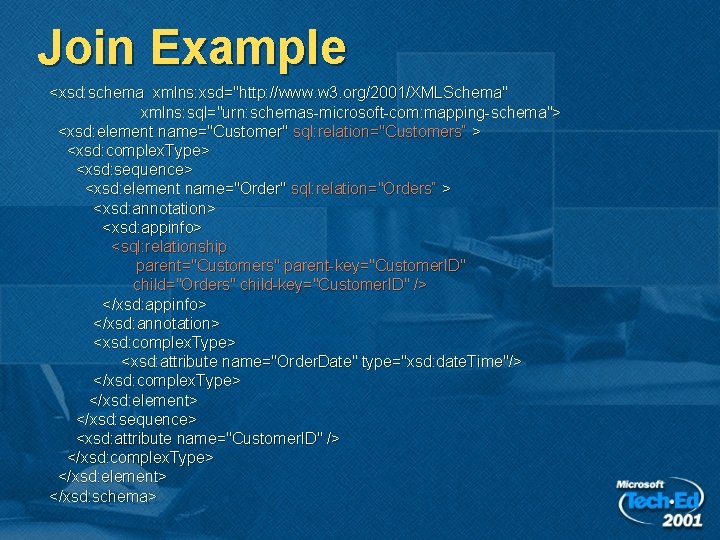 Join Example <xsd: schema xmlns: xsd="http: //www. w 3. org/2001/XMLSchema" xmlns: sql="urn: schemas-microsoft-com: mapping-schema"> Join Example <xsd: schema xmlns: xsd="http: //www. w 3. org/2001/XMLSchema" xmlns: sql="urn: schemas-microsoft-com: mapping-schema">