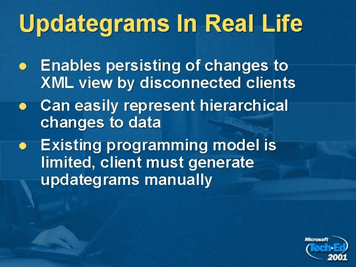 Updategrams In Real Life l l l Enables persisting of changes to XML view Updategrams In Real Life l l l Enables persisting of changes to XML view