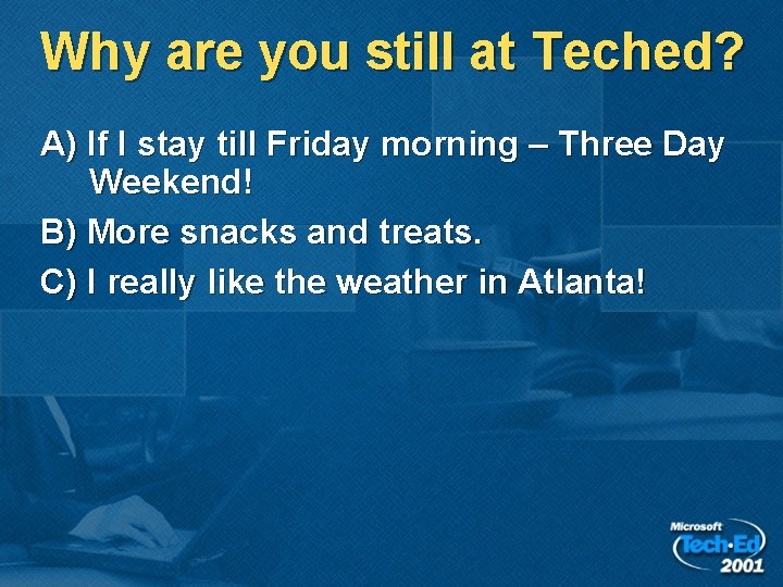 Why are you still at Teched? A) If I stay till Friday morning – Why are you still at Teched? A) If I stay till Friday morning –