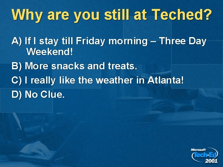 Why are you still at Teched? A) If I stay till Friday morning – Why are you still at Teched? A) If I stay till Friday morning –