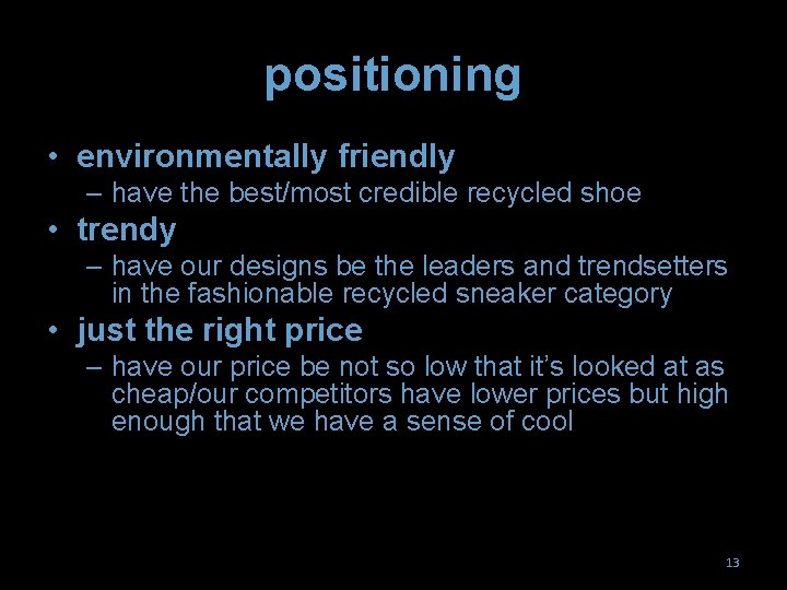 positioning • environmentally friendly – have the best/most credible recycled shoe • trendy –