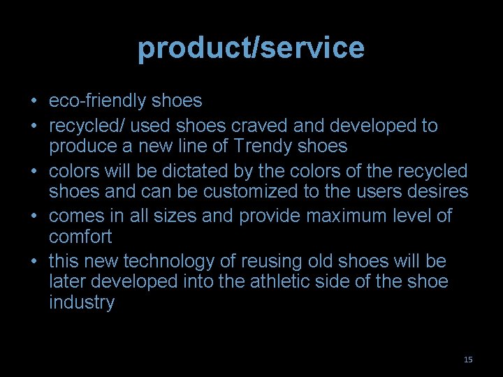 product/service • eco-friendly shoes • recycled/ used shoes craved and developed to produce a