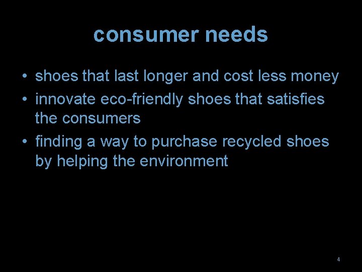 consumer needs • shoes that last longer and cost less money • innovate eco-friendly