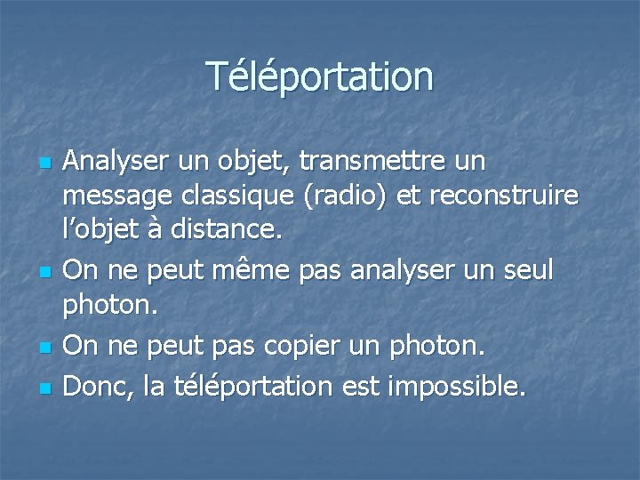 Téléportation n n Analyser un objet, transmettre un message classique (radio) et reconstruire l’objet