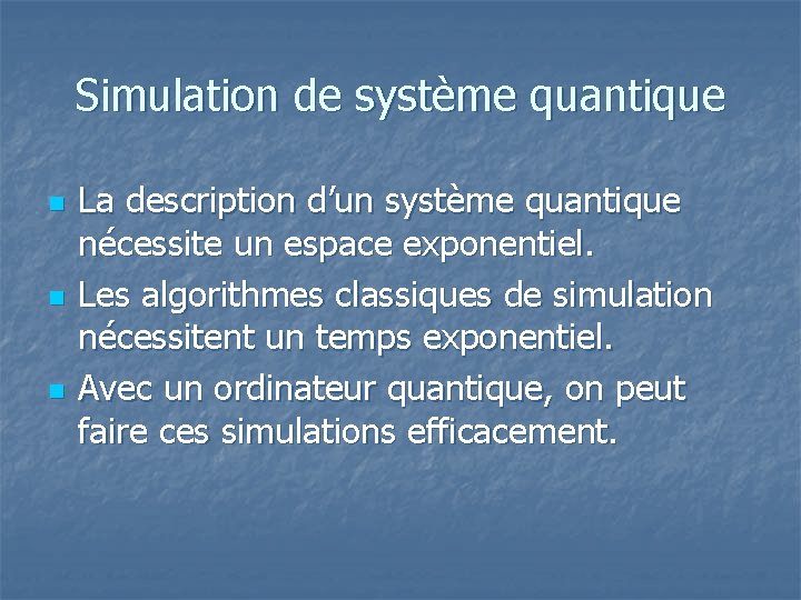 Simulation de système quantique n n n La description d’un système quantique nécessite un