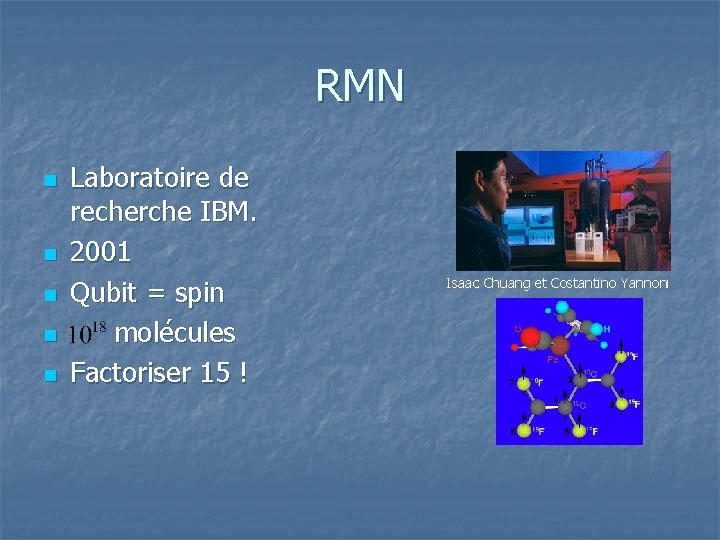 RMN n n n Laboratoire de recherche IBM. 2001 Qubit = spin molécules Factoriser