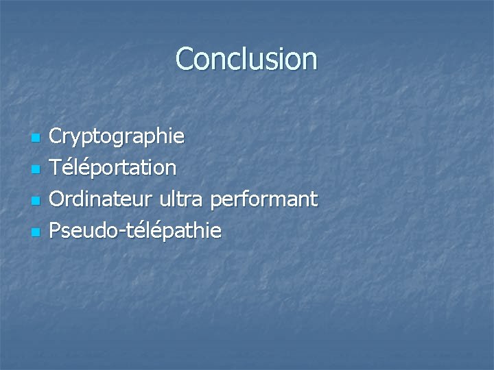 Conclusion n n Cryptographie Téléportation Ordinateur ultra performant Pseudo-télépathie 