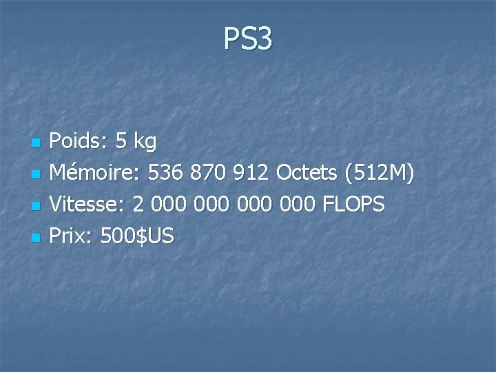 PS 3 n n Poids: 5 kg Mémoire: 536 870 912 Octets (512 M)