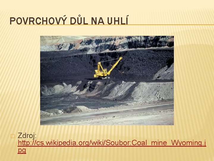 POVRCHOVÝ DŮL NA UHLÍ � Zdroj: http: //cs. wikipedia. org/wiki/Soubor: Coal_mine_Wyoming. j pg 