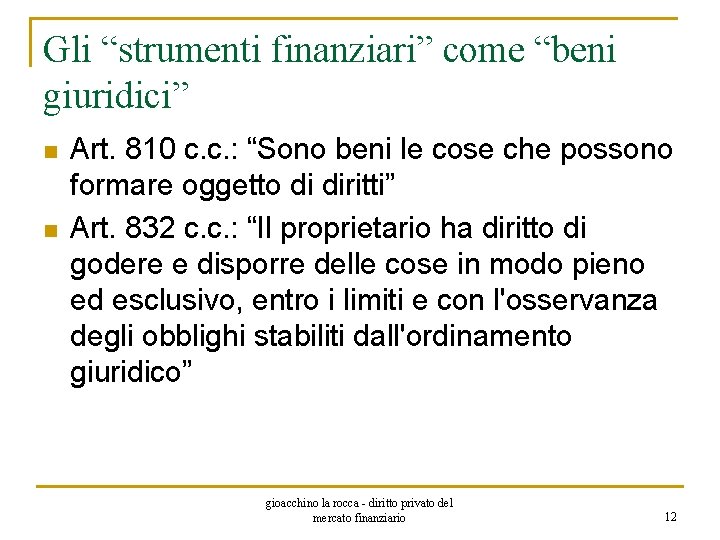 Gli “strumenti finanziari” come “beni giuridici” n n Art. 810 c. c. : “Sono