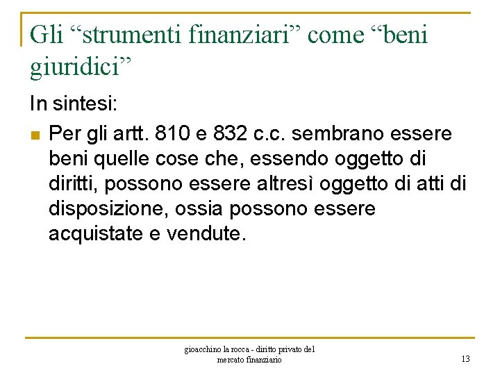 Gli “strumenti finanziari” come “beni giuridici” In sintesi: n Per gli artt. 810 e