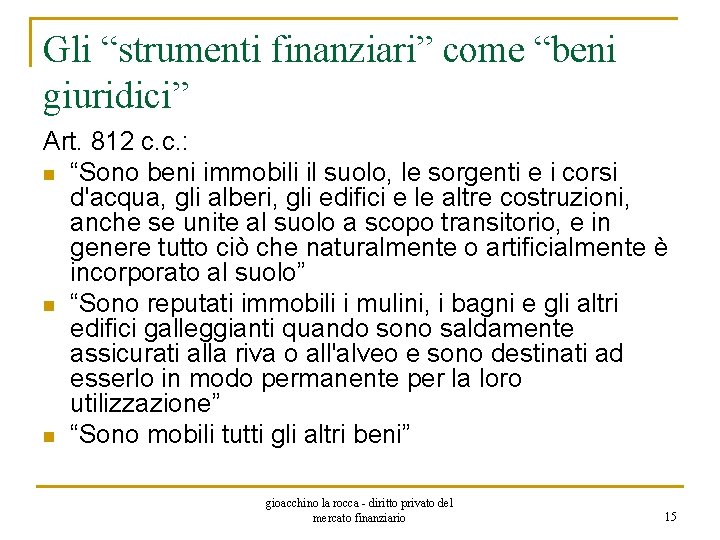 Gli “strumenti finanziari” come “beni giuridici” Art. 812 c. c. : n “Sono beni