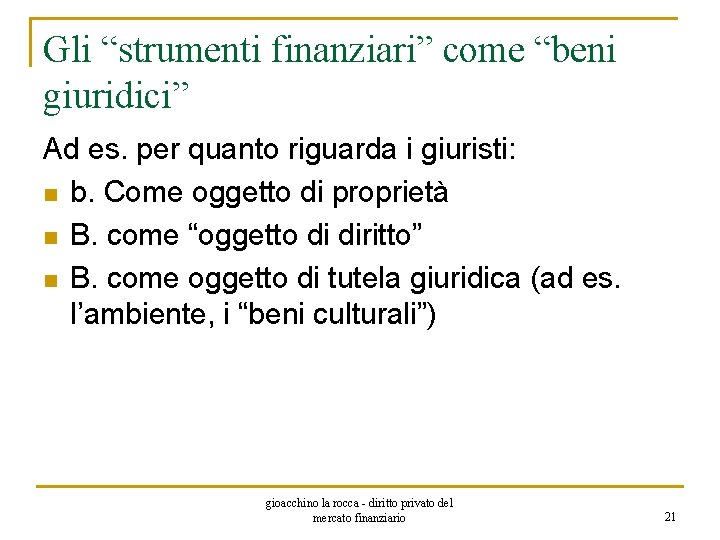 Gli “strumenti finanziari” come “beni giuridici” Ad es. per quanto riguarda i giuristi: n