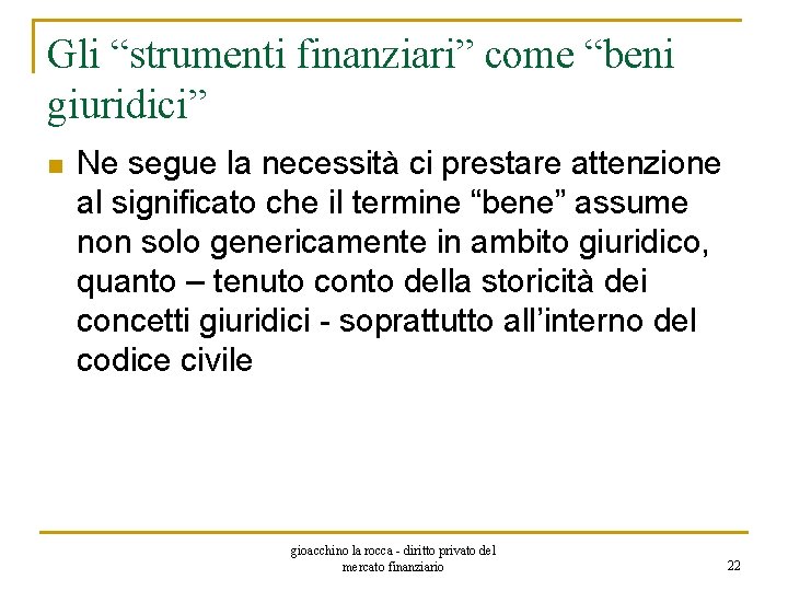 Gli “strumenti finanziari” come “beni giuridici” n Ne segue la necessità ci prestare attenzione