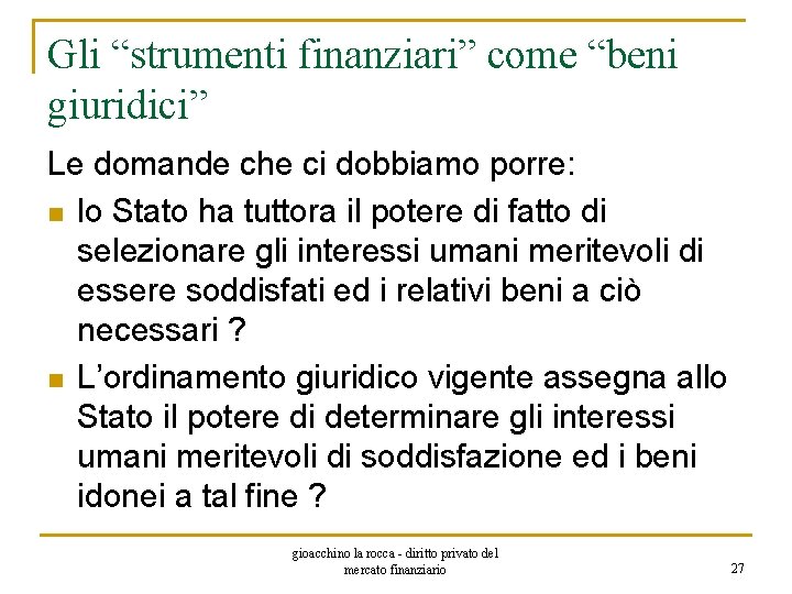 Gli “strumenti finanziari” come “beni giuridici” Le domande che ci dobbiamo porre: n lo
