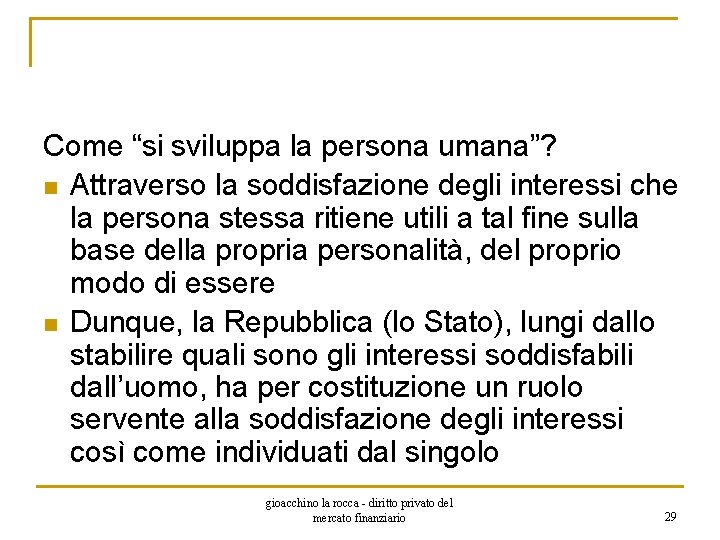 Come “si sviluppa la persona umana”? n Attraverso la soddisfazione degli interessi che la