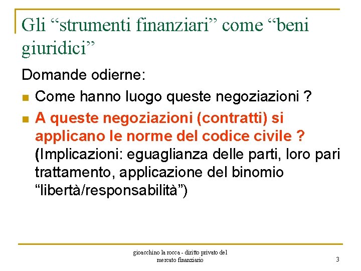 Gli “strumenti finanziari” come “beni giuridici” Domande odierne: n Come hanno luogo queste negoziazioni