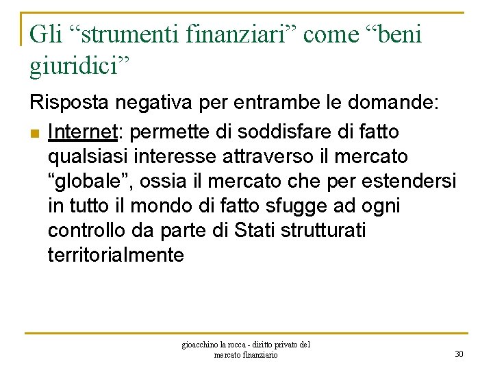 Gli “strumenti finanziari” come “beni giuridici” Risposta negativa per entrambe le domande: n Internet: