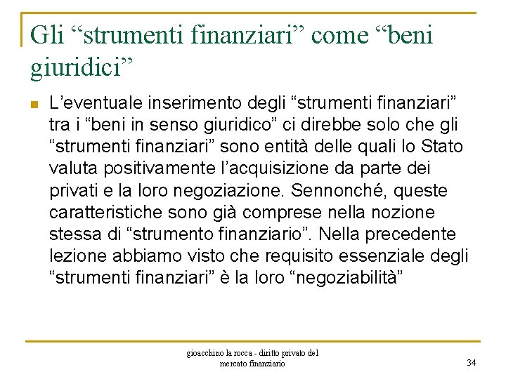 Gli “strumenti finanziari” come “beni giuridici” n L’eventuale inserimento degli “strumenti finanziari” tra i