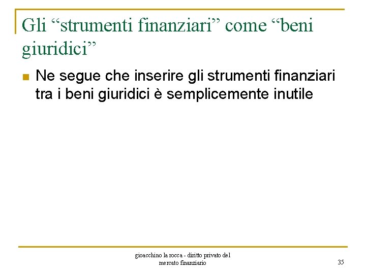 Gli “strumenti finanziari” come “beni giuridici” n Ne segue che inserire gli strumenti finanziari