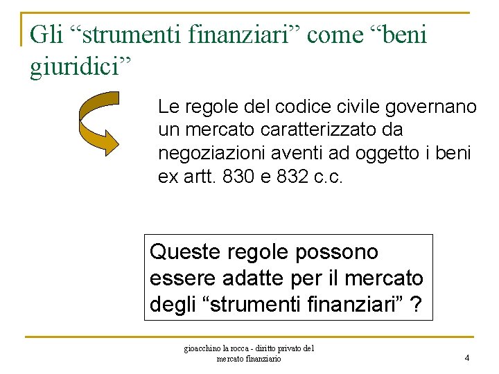 Gli “strumenti finanziari” come “beni giuridici” Le regole del codice civile governano un mercato