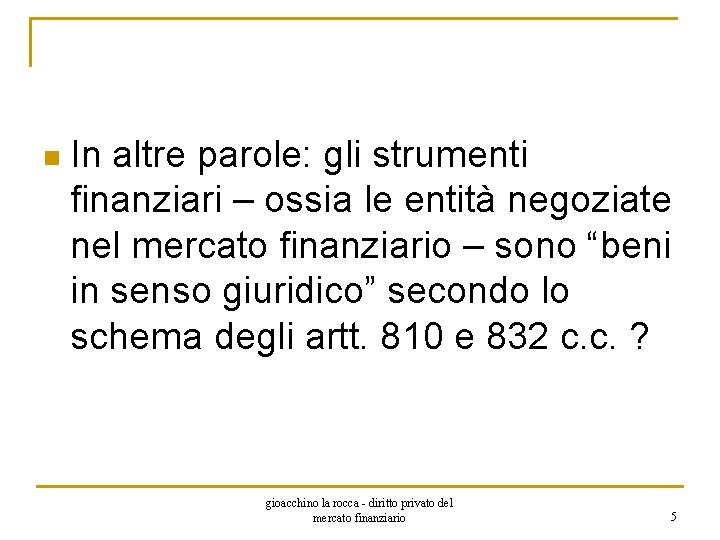 n In altre parole: gli strumenti finanziari – ossia le entità negoziate nel mercato