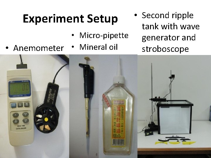  • Second ripple Experiment Setup tank with wave • Micro-pipette generator and •