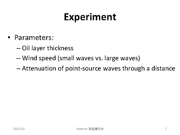 Experiment • Parameters: – Oil layer thickness – Wind speed (small waves vs. large