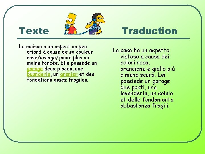 Texte La maison a un aspect un peu criard à cause de sa couleur