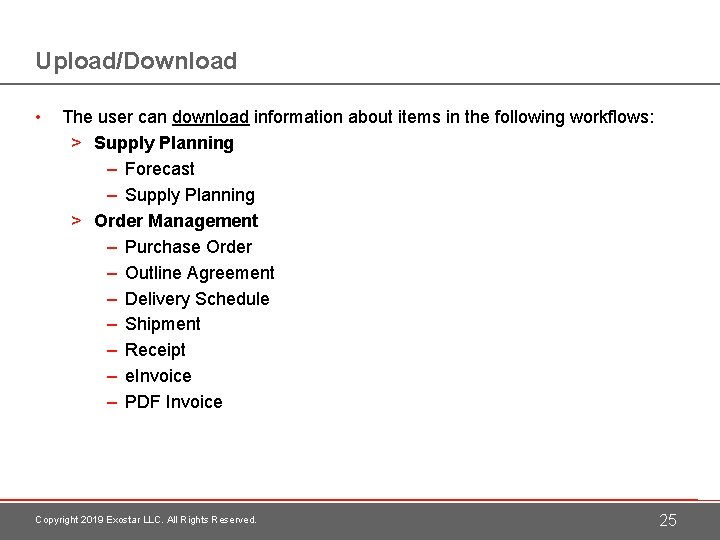 Upload/Download • The user can download information about items in the following workflows: >