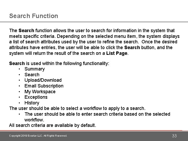 Search Function The Search function allows the user to search for information in the