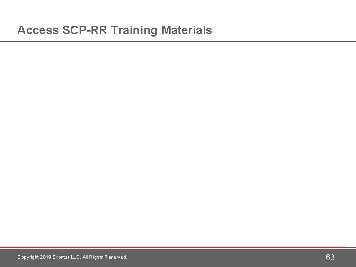 Access SCP-RR Training Materials Copyright 2019 Exostar LLC. All Rights Reserved. 63 