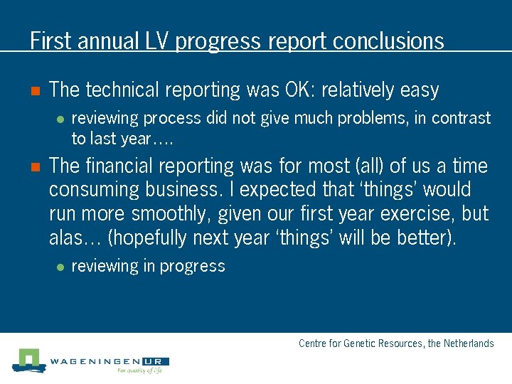 First annual LV progress report conclusions n The technical reporting was OK: relatively easy