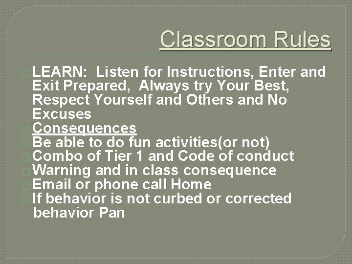 Classroom Rules � LEARN: Listen for Instructions, Enter and Exit Prepared, Always try Your